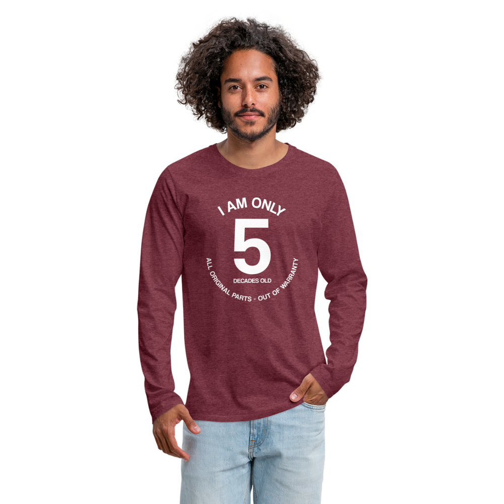 50th Birthday Shirt, Funny Turning 50 Years Old I am Only 5 Decades Old Party Men Women Long Sleeve T-Shirt Gift Present - heather burgundy