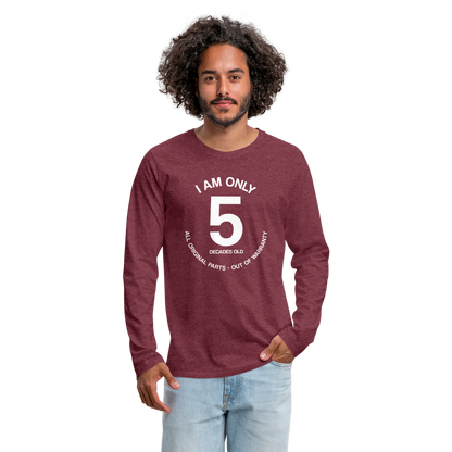 50th Birthday Shirt, Funny Turning 50 Years Old I am Only 5 Decades Old Party Men Women Long Sleeve T-Shirt Gift Present - heather burgundy