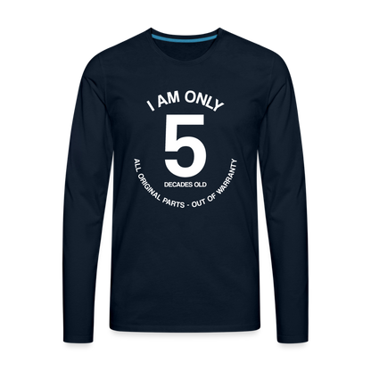 50th Birthday Shirt, Funny Turning 50 Years Old I am Only 5 Decades Old Party Men Women Long Sleeve T-Shirt Gift Present - deep navy