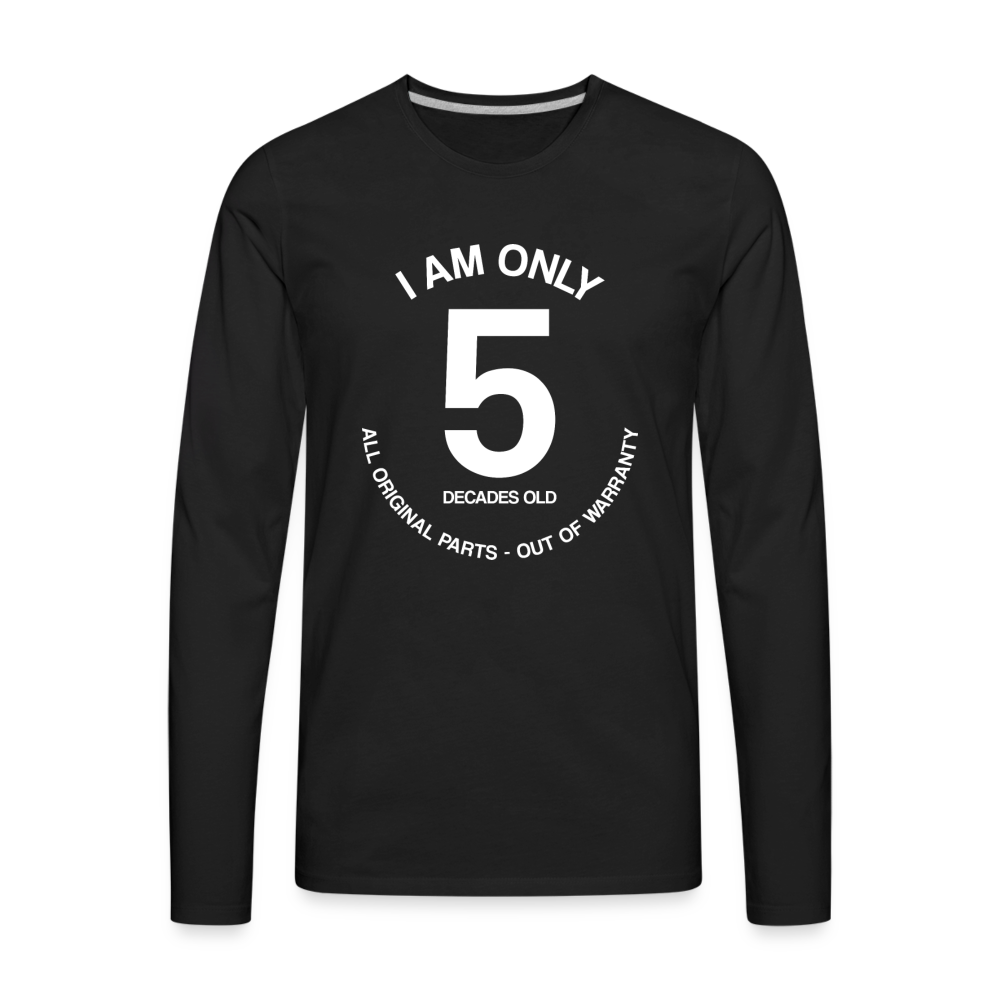 50th Birthday Shirt, Funny Turning 50 Years Old I am Only 5 Decades Old Party Men Women Long Sleeve T-Shirt Gift Present - black