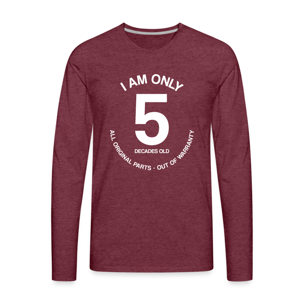 50th Birthday Shirt, Funny Turning 50 Years Old I am Only 5 Decades Old Party Men Women Long Sleeve T-Shirt Gift Present - heather burgundy