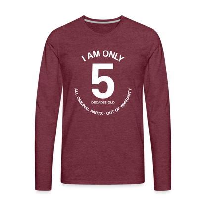 50th Birthday Shirt, Funny Turning 50 Years Old I am Only 5 Decades Old Party Men Women Long Sleeve T-Shirt Gift Present - heather burgundy